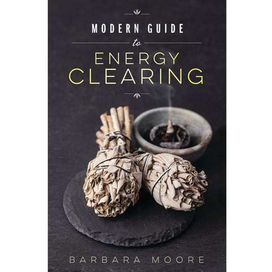 The Modern Guide to Energy Clearing by Barbara Moore