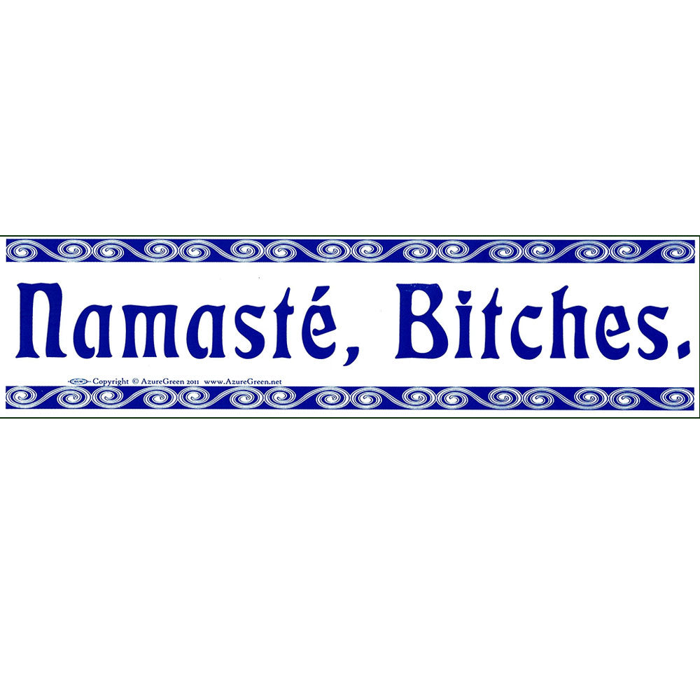 Namaste, Bitches Bumper Sticker